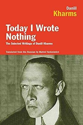 Today I Wrote Nothing: The Selected - Paperback, by Daniil Kharms - Very Good
