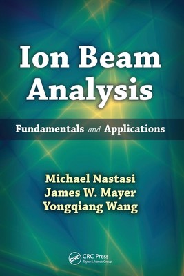 Ion Beam Analysis | Michael Nastasi (u. a.) | Fundamentals and Applications