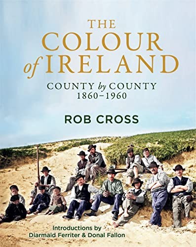 The Colour of Ireland: County by County 1860-1960 - Cross, Rob