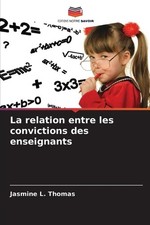 La relation entre les convictions des enseignants by Jasmine L. Thomas (French) 