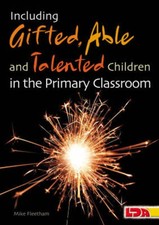 Including gifted, able and talented children in the primary classroom by Mike