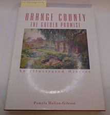 Orange County, California: The Golden Promise : An Illustrated History