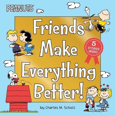 Charles M Schulz Friends Make Everything Better! (Gebundene Ausgabe) Peanuts