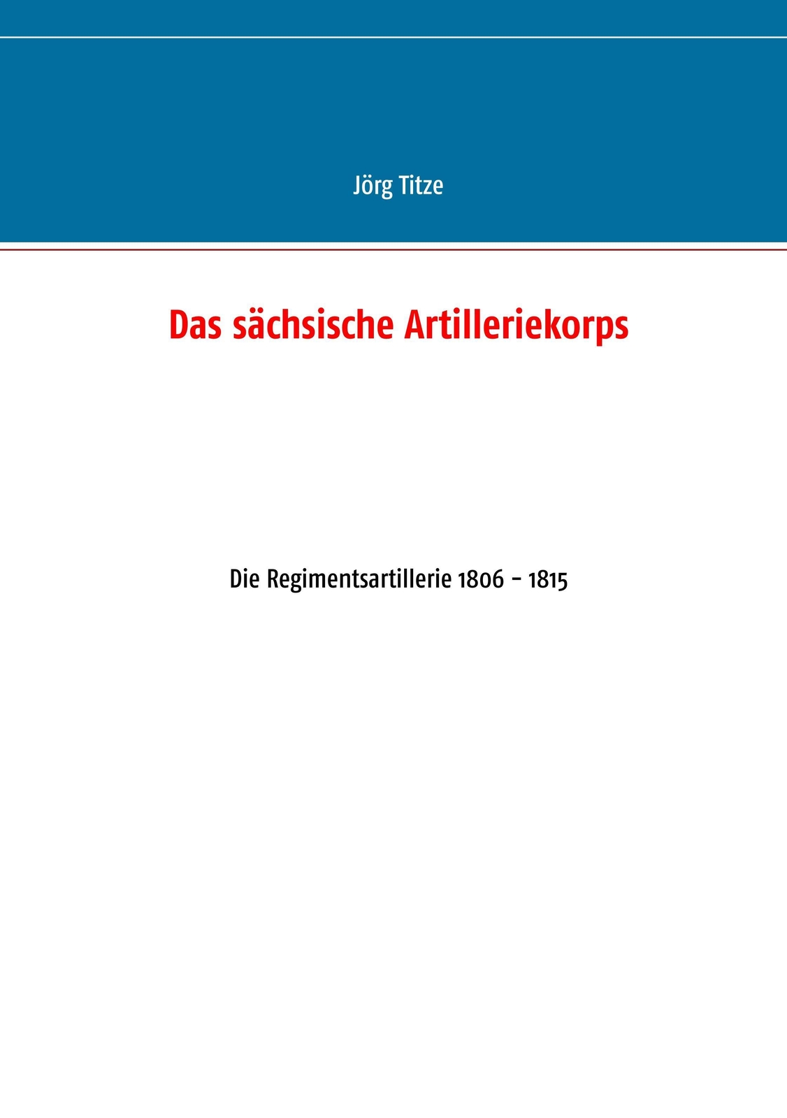 Thumbnail - Jörg Titze | Das Sächsische Artilleriekorps | Taschenbuch | Deutsch