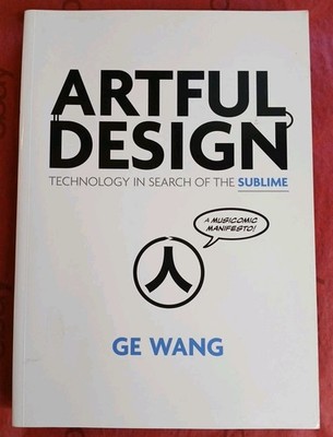 Artful Design : Technology in Search of the Sublime, a MusiComic Manifesto by Ge