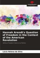 LúCia Helena Da Silva | Hannah Arendt's Question Of Freedom In The Context Of...
