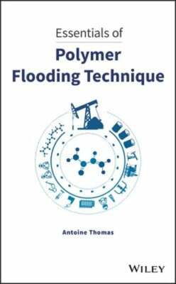 Essentials of Polymer Flooding Technique by Antoine Thomas: New