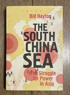 The South China Sea: The Struggle for Power in Asia - Bill Hayton