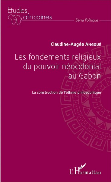 Claudine-AugéE Angoue | Les Fondements Religieux Du Pouvoir NéOcolonial Au Gabon-image