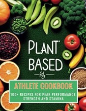 PLANT-BASED ATHLETE COOKBOOK - Plant-based 100+ Recipes - paperback NEW GREAT. B