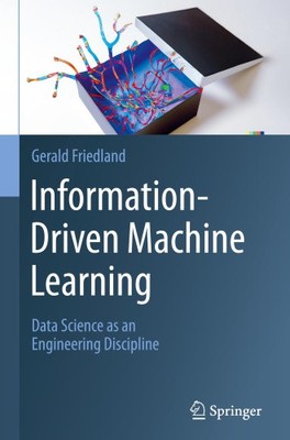 Information-Driven Machine Learning: Data Science as an Engineering Discipline