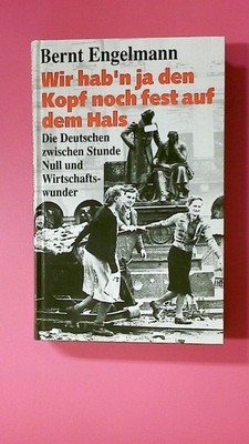 150845 WIR HABEN JA DEN KOPF NOCH FEST AUF DEM HALS. DIE DEUTSCHEN ZWISCHEN