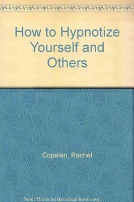 How to Hypnotize Yourself and Others,Rachel Copelan- 97808119075