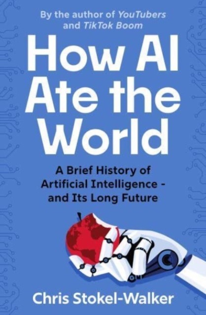 How AI Ate the World by Chris Stokel-Walker (Paperback Book)