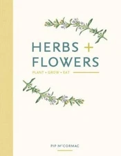 Herbs  Flowers: Plant Grow Eat - Hardcover By McCormac, Pip - GOOD