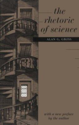 The Rhetoric of Science by Alan Gross