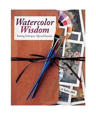 Watercolor Wisdom [NIP]: Painting Techniques, Tips and Exercises: Painting Techn