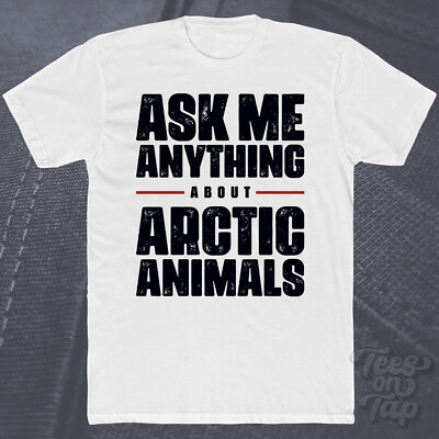 ASK ME ANYTHING ABOUT ARCTIC ANIMALS T-SHIRT Wildlife Polar Cold Climates Natur