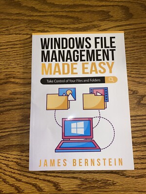 Windows File Management Made Easy: Take Control of Your Files and Folders: New