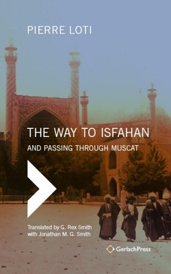 The Way to Isfahan: And Passing through Muscat - An Account of a Trip to Persia 