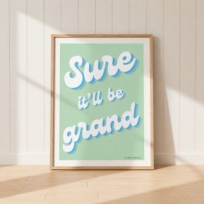 Sure It'll Be Grand Irish Print / Ireland Poster / Irish  / Preppy Wall Art