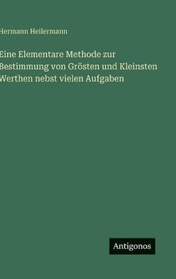 Eine Elementare Methode zur Bestimmung von Grsten und Kleinsten Werthen nebst vi