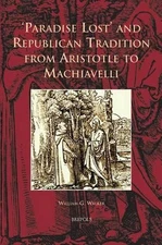 Paradise Lost and Republican Tradition from Aristotle to Machiavelli by William