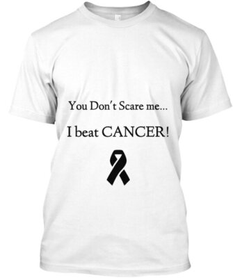 You Don't Scare Me I Beat Cancer T-Shirt Made in the USA Size S to 5XL