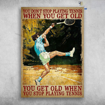 Tennis Player, Tennis Poster - You Don't Stop Playing Tennis When You Get Old