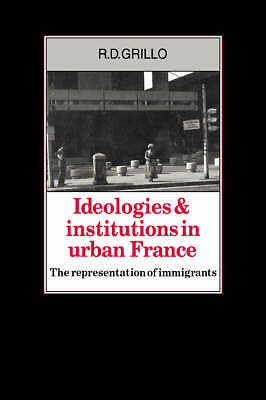 Ideologies and Institutions in Urban France The Representation of Immigrants