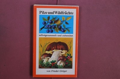 399335 Frieder Gröger PILZE UND WILDFRÜCHTE Verlag für die Frau selbstgesammelt