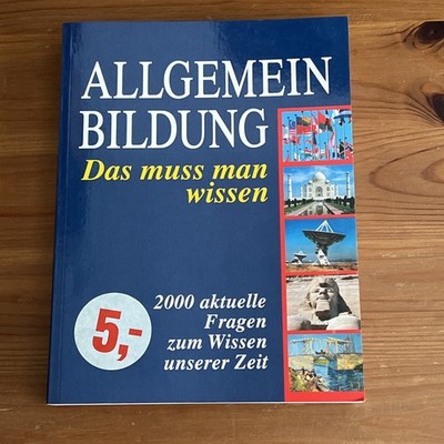 Allgemeinbildung. Das muss man wissen. 2000 aktuelle Fragen zum Wissen unserer Z