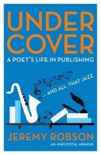 Under Cover: A Poet's Life in Publishing by Jeremy Robson: Used