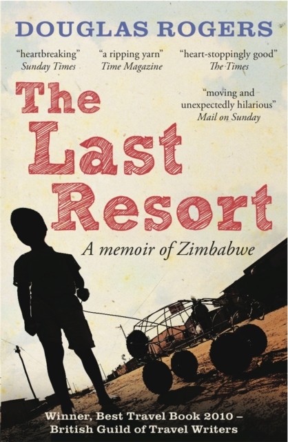 The Last Resort: A Memoir of Zimbabwe by Douglas Rogers (Paperback Book)