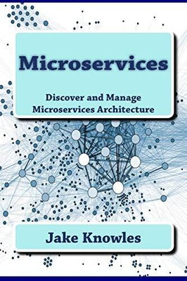 Microservices: Discover and Manage Microservices Architecture By