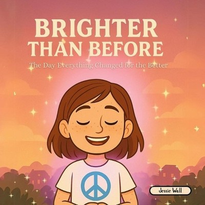 Brighter Than Before: The Day That Everything Changed for the Better by Jessie W