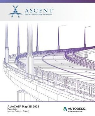 AutoCAD Map 3D 2021: Essentials: Autodesk Authorized Publisher
