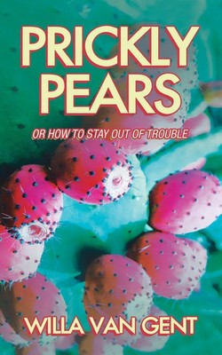 Prickly Pears Or How to Stay out of Trouble Willa Van Gent Taschenbuch Englisch