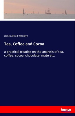 Tea, Coffee and Cocoa James Alfred Wanklyn Taschenbuch 76 S. Englisch 2018
