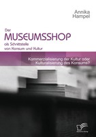 Der Museumsshop Als Schnittstelle Von Konsum Und Kultur | Annika Hampel | Buch