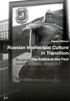 Russian Intellectual Culture in Transition : The Future in the Past, Paperbac...