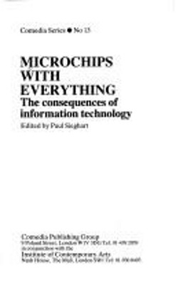 Microchips with Everything : The Consequences of Information Tech