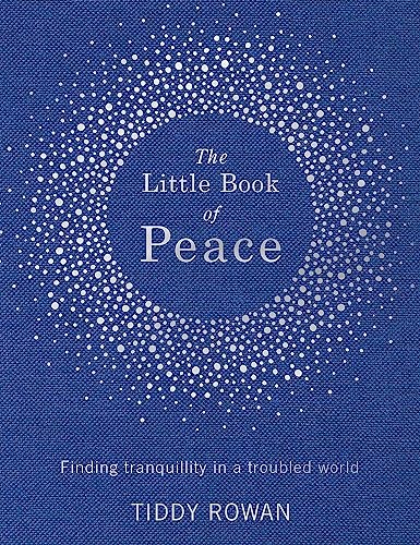 The Little Book of Peace: Finding tranquillity in a troubled wor