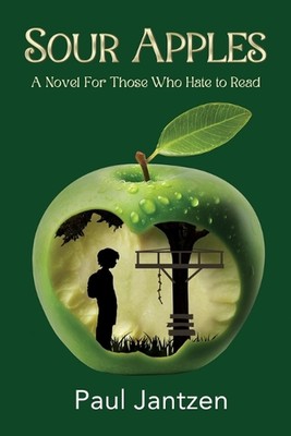 Sour Apples: A Novel For Those Who Hate to Read by Paul Jantzen Paperback Book