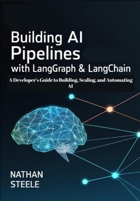 Bau von KI-Pipelines mit LangGraph und LangChain: Ein Entwicklerhandbuch zum Bauen