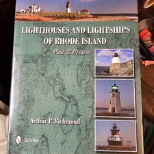 Lighthouses and Lightships of Rhode Island: Past & Present by Arthur P. Richmond
