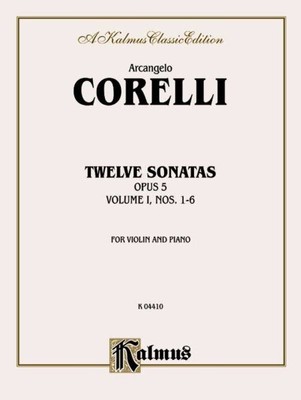 Twelve Sonatas : Opus 5, Nos. 1-6, for Violin and Piano, a Kalmus Classic Edi...