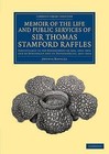 Memoir of the Life and Public Services of Sir Thomas Stamford Raffles: Particularly in the Government of Java, 1811-1816 and of Bencoolen and Its Dependencies, 1817-1824 by Sophia Raffles (Paperback, 2013)