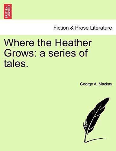Where the Heather Grows  a series of tales - George A. Mackay