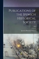 Ipswich Historical Society | Publications Of The Ipswich Historical Society; N16